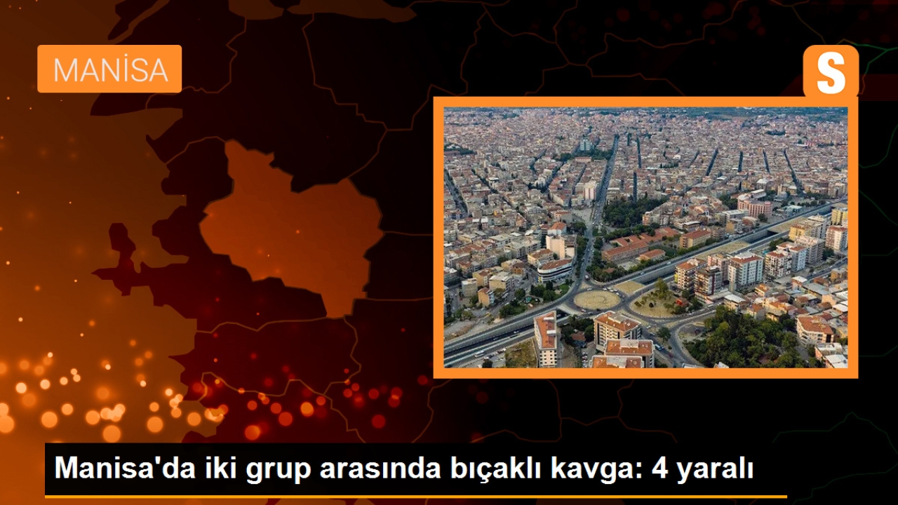 Turgutlu'da çıkan bıçaklı kavgada 4 kişi yaralandı
