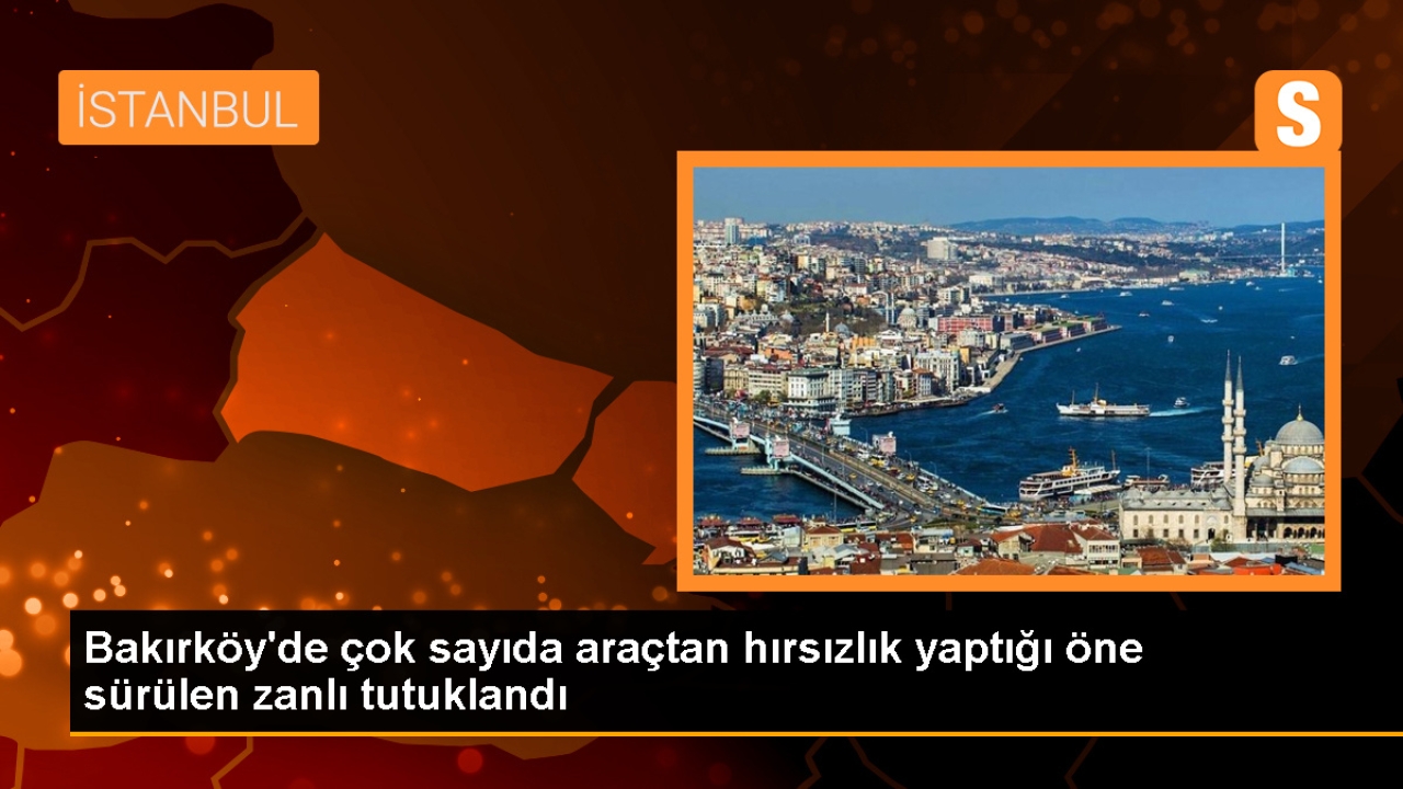 İstanbul Bakırköy'de araç hırsızlığı yapan şüpheli tutuklandı