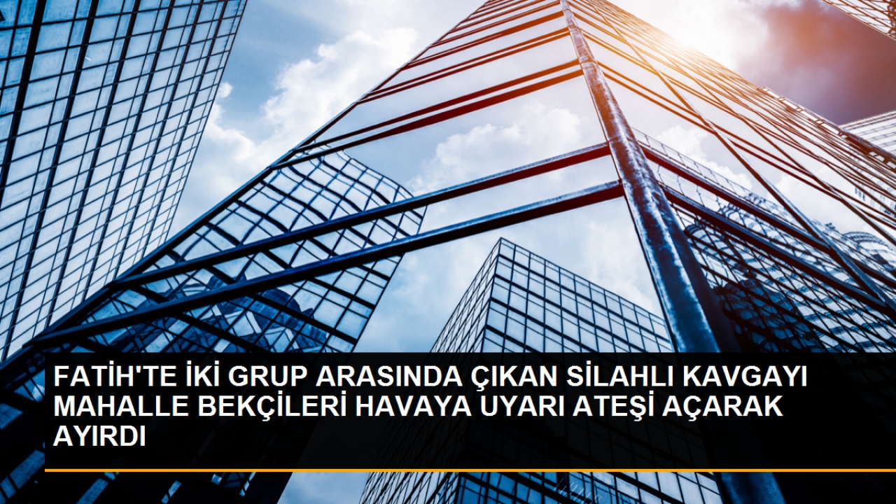 Fatih'te çıkan kavgada silahlı çatışma yaşandı