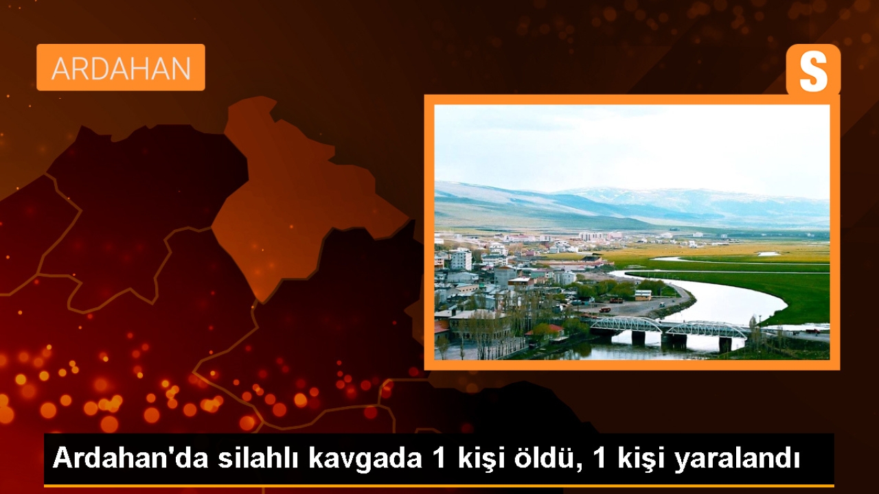 Ardahan'ın Damal ilçesinde silahlı kavga: 1 ölü, 1 yaralı