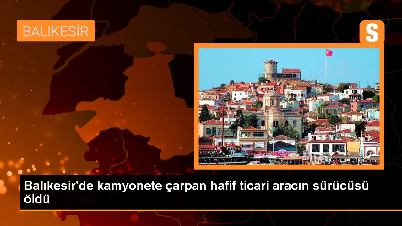 Bandırma'da trafik kazasında 1 kişi hayatını kaybetti