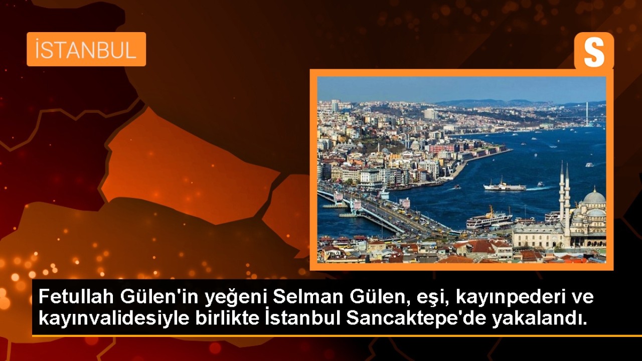Fetullah Gülen'in yeğeni Selman Gülen, eşi, kayınpederi ve kayınvalidesiyle birlikte İstanbul Sancaktepe'de ya