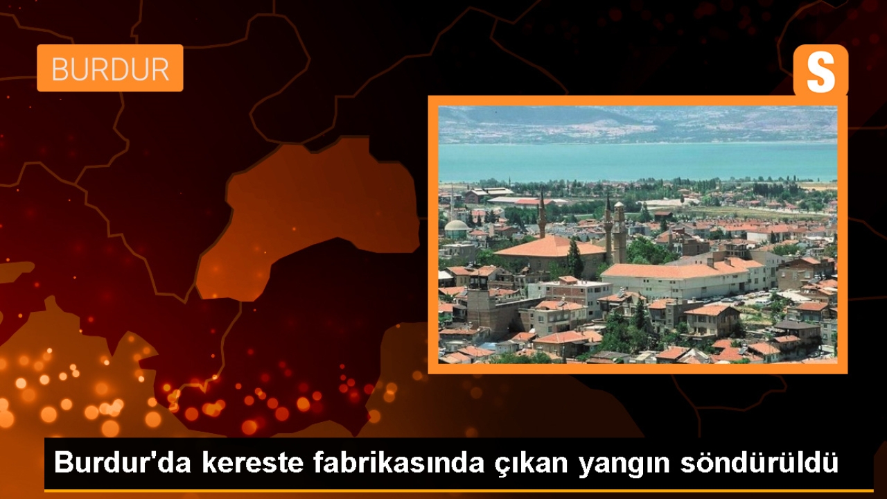 Burdur Bucak'ta bir kereste fabrikasında çıkan yangın söndürüldü