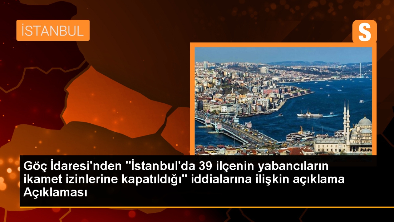 İstanbul'da 39 ilçenin ikamet iznine kapatıldığı iddiaları gerçeği yansıtmıyor