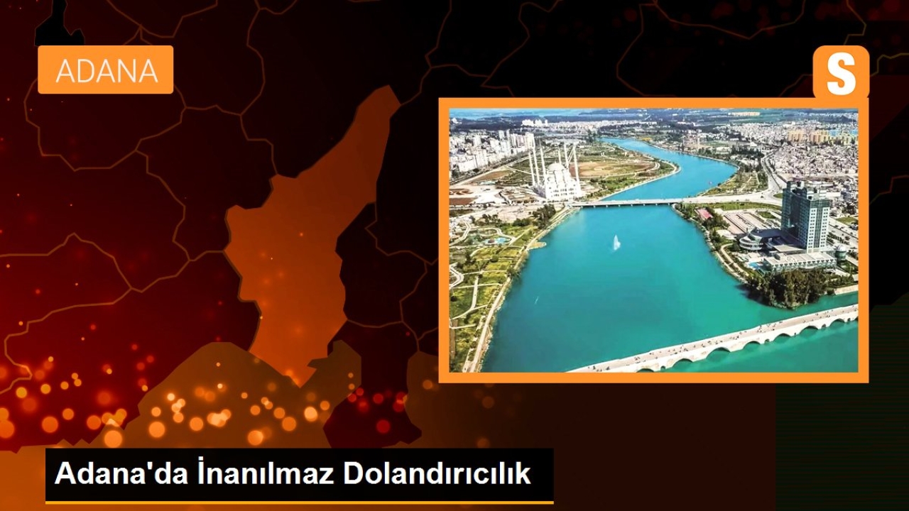 Adana'da İnanılmaz Dolandırıcılık