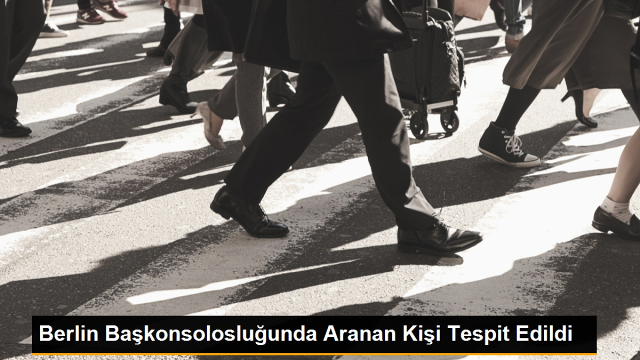 Berlin Başkonsolosluğunda Aranan Kişi Tespit Edildi