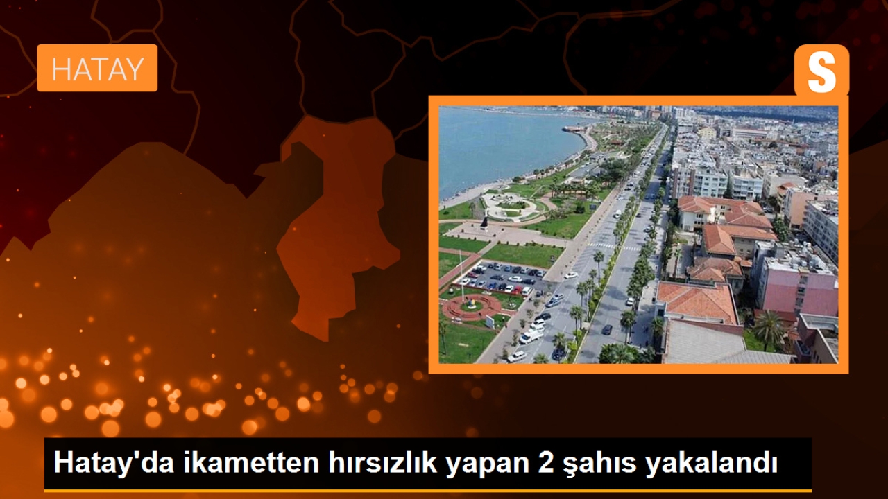 Hatay'da Hırsızlık Yapan 2 Şahıs Yakalandı