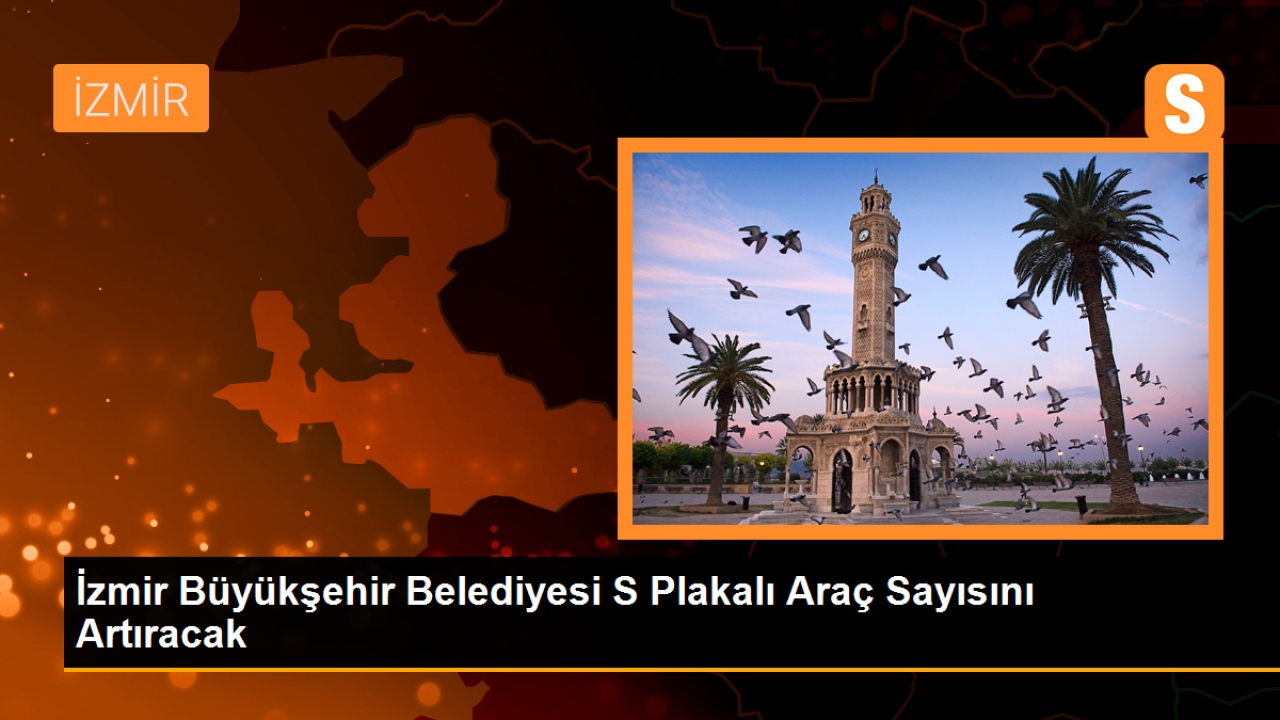 İzmir Büyükşehir Belediyesi, S Plakalı Araç Sayısını Artırmak İçin İhale Yapacak