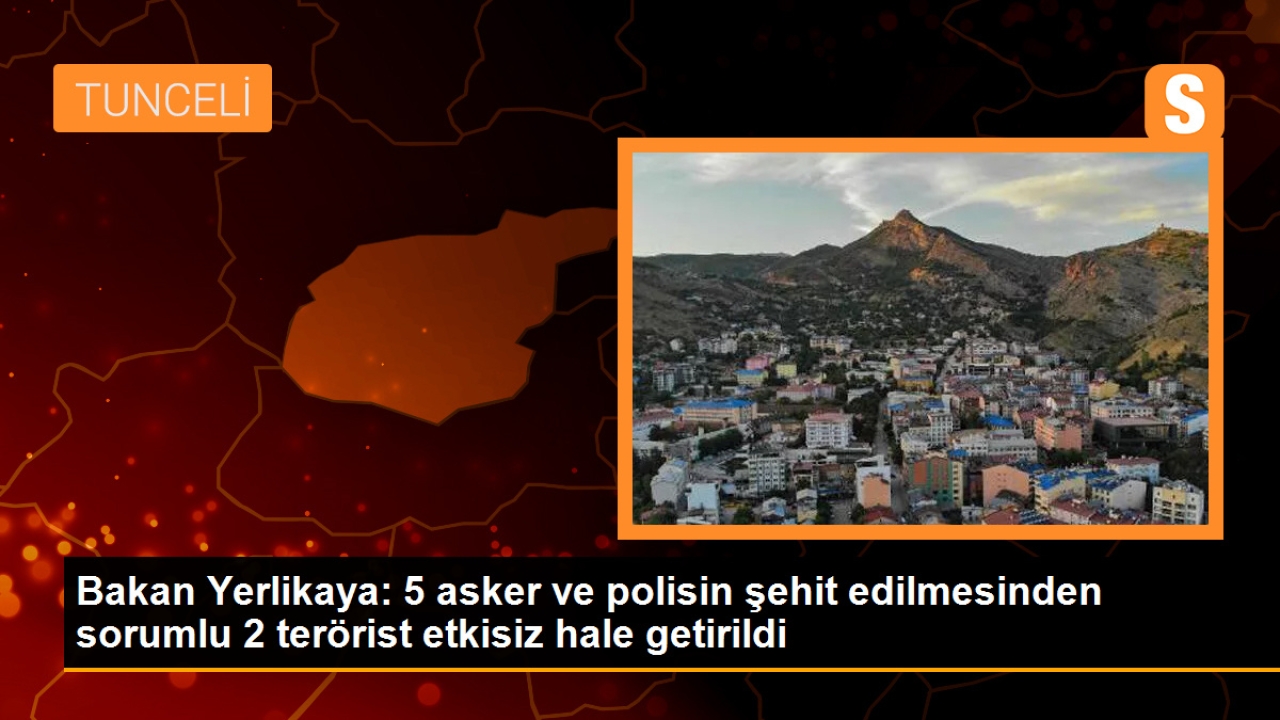 Bakan Yerlikaya: 5 asker ve polisin şehit edilmesinden sorumlu 2 terörist etkisiz hale getirildi