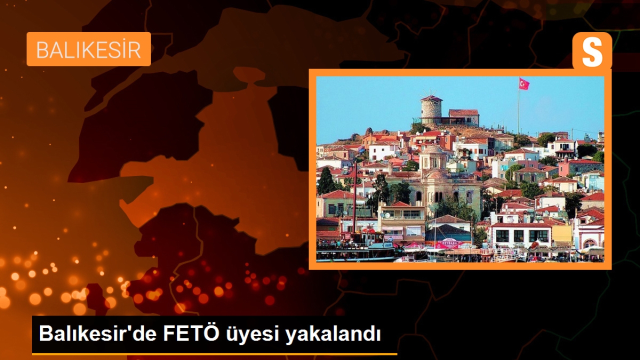 Balıkesir'de FETÖ üyesi yakalandı