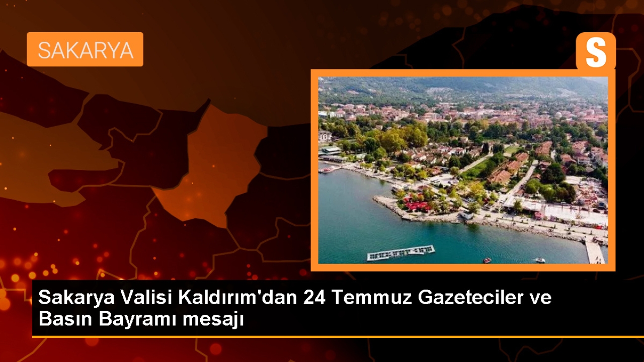 Sakarya Valisi Çetin Oktay Kaldırım'dan 24 Temmuz Gazeteciler ve Basın Bayramı Mesajı