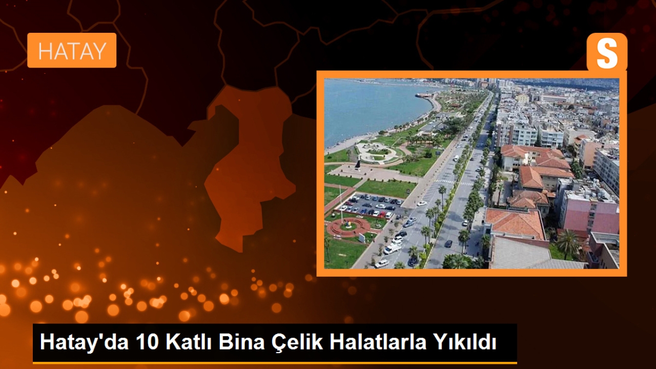 Hatay'da 10 Katlı Bina Çelik Halatlarla Yıkıldı