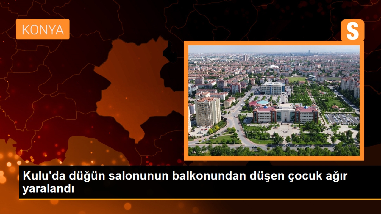 Kulu'da düğün salonunun balkonundan düşen çocuk ağır yaralandı