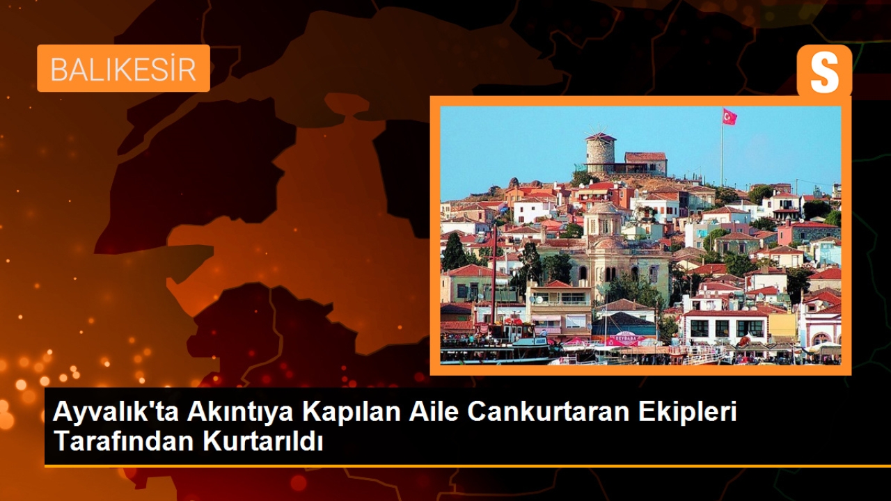 Ayvalık'ta Akıntıya Kapılan Aile Cankurtaran Ekipleri Tarafından Kurtarıldı