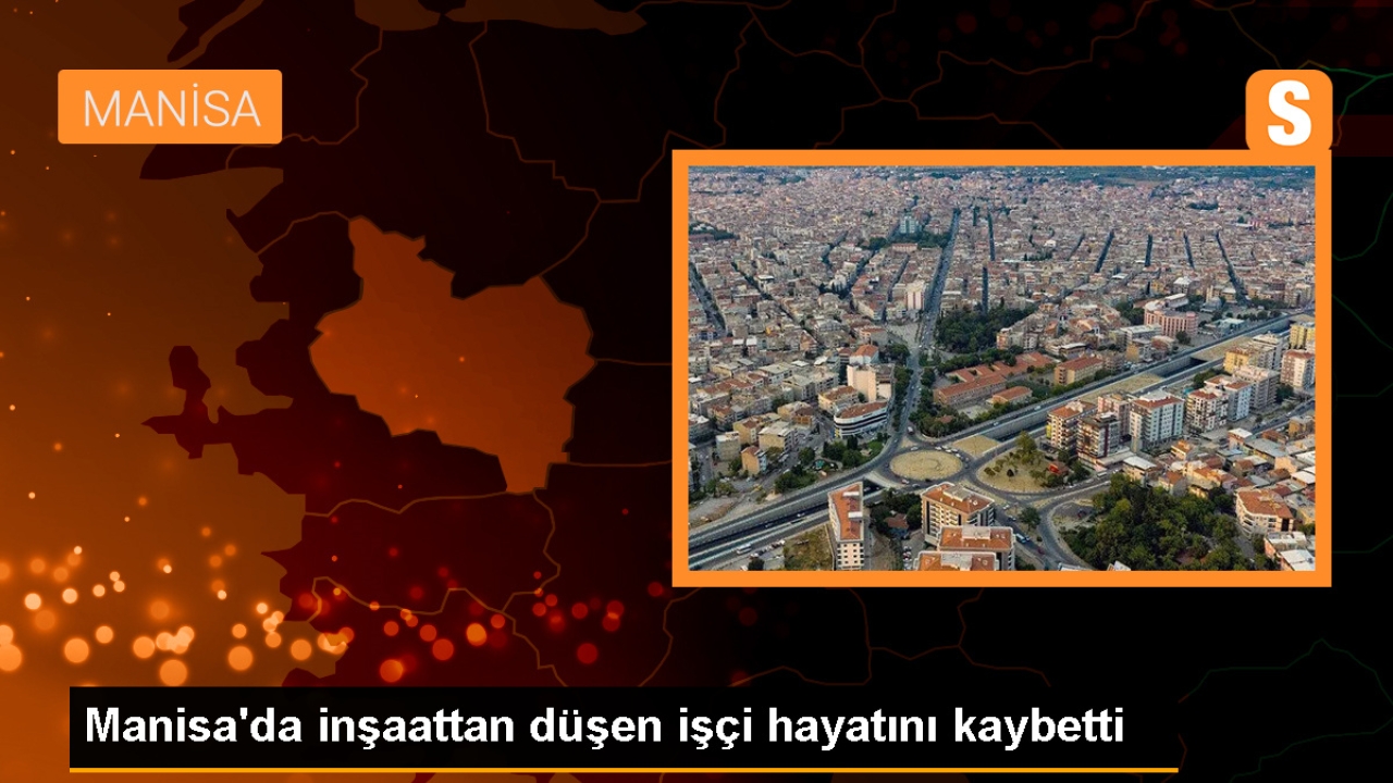 Manisa'da İnşaattan Düşen İşçi Hayatını Kaybetti