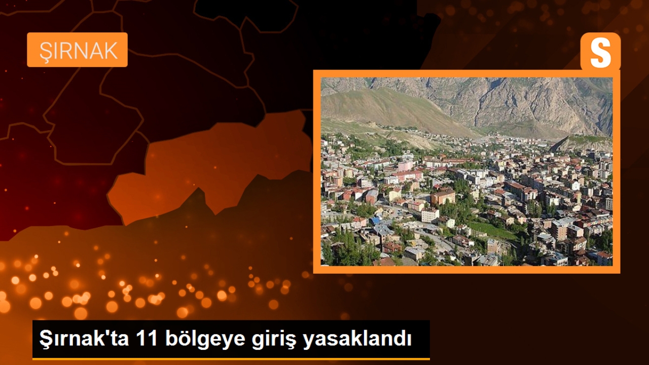 Şırnak'ta 11 bölgeye girişler yasaklandı