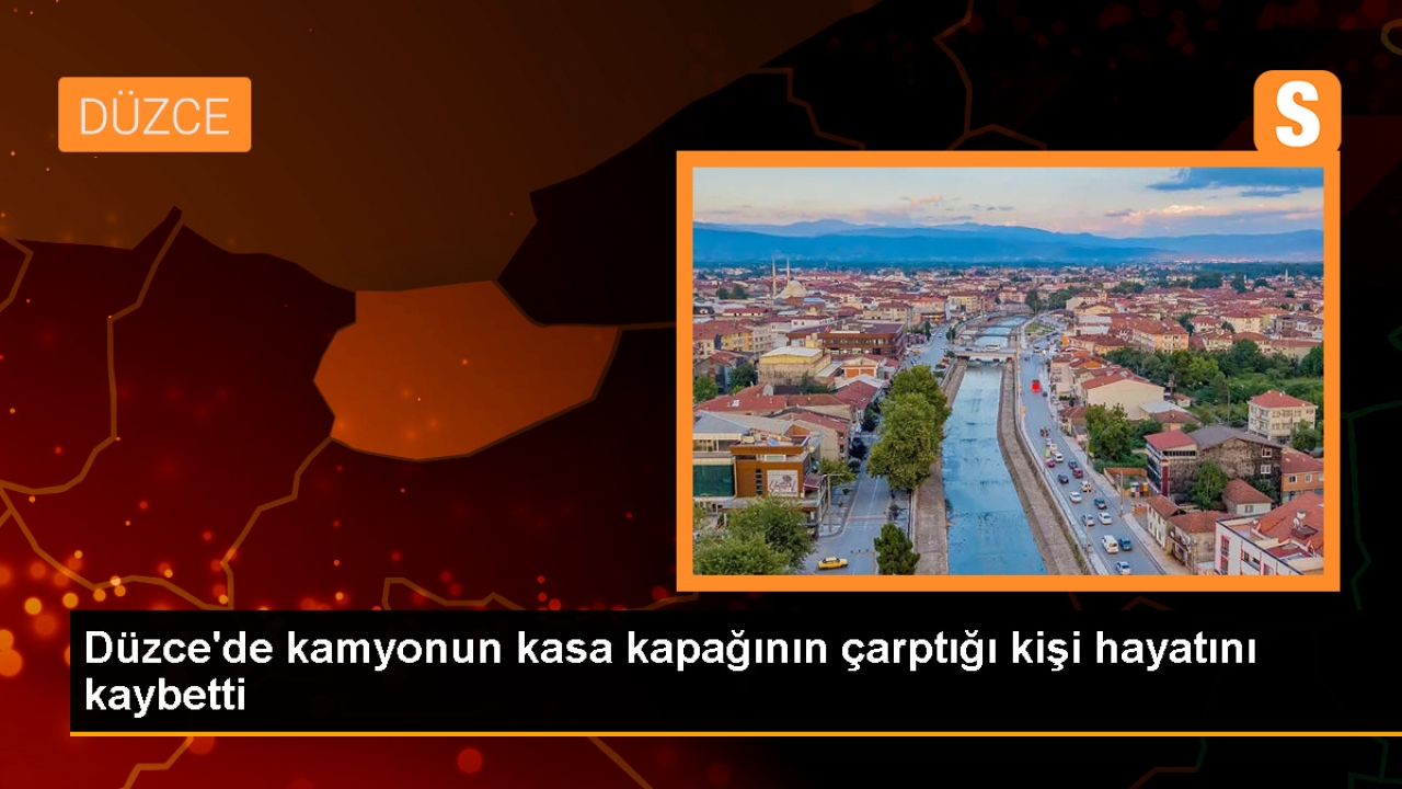 Düzce'de kamyonun açılan kasasıyla çarpılan kişi hayatını kaybetti