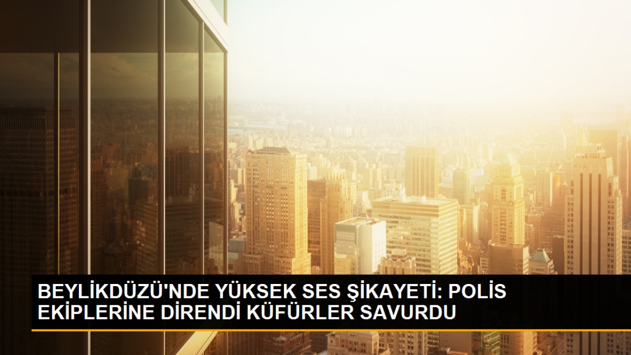 Beylikdüzü'nde Müzik Dinleyen Çift Tartıştığı Zabıta ve Polis Ekipleriyle Arbede Yaşadı