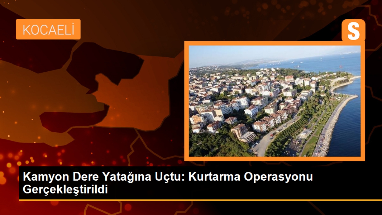 Kartepe'de Kamyon Dere Yatağına Uçtu: Kurtarma Operasyonu Gerçekleştirildi