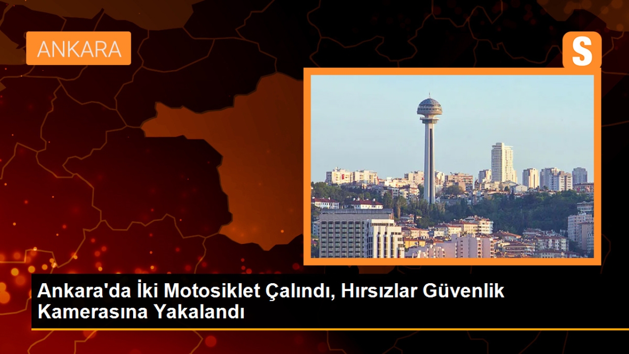 Ankara'da İki Motosiklet Çalındı, Hırsızlar Güvenlik Kamerasına Yakalandı