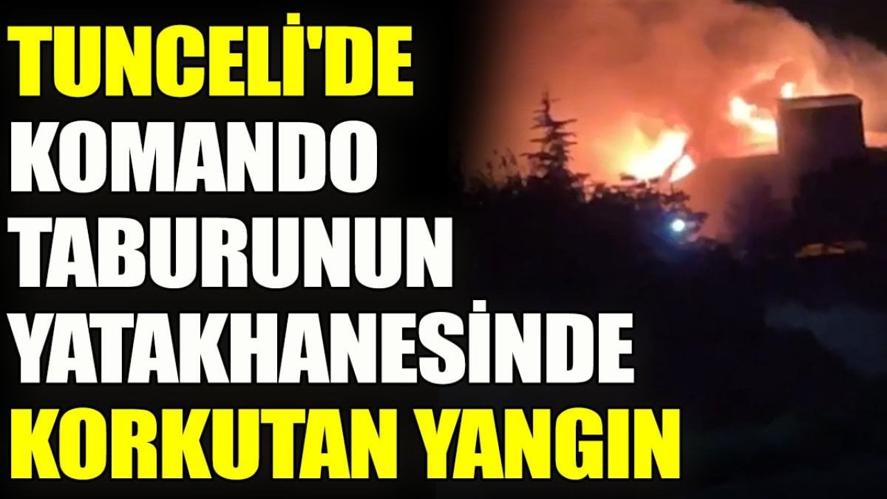 Tunceli'de komando taburunun yatakhanesinde korkutan yangın