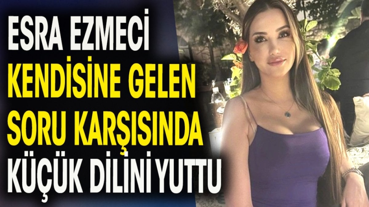 Esra Ezmeci kendisine gelen soruyu görünce küçük dilini yuttu