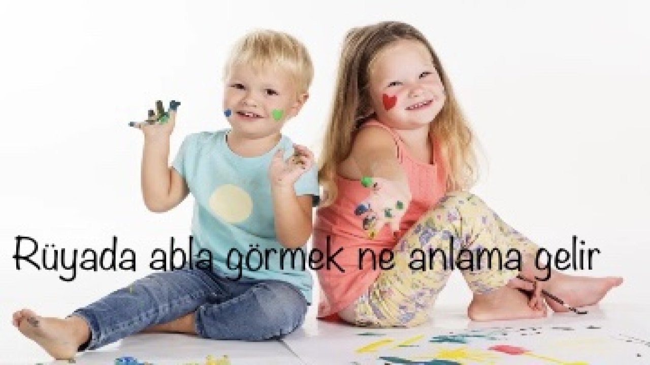 Rüyada abla görmek ne anlama gelir?