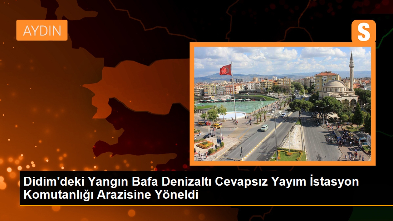 Didim'deki yangın Bafa Denizaltı Cevapsız Yayım İstasyon Komutanlığı arazisine doğru ilerliyor