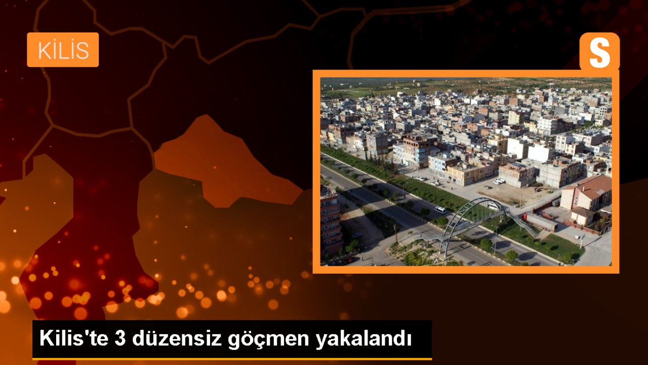 Kilis'te 3 düzensiz göçmen yakalandı, organizatör tutuklandı
