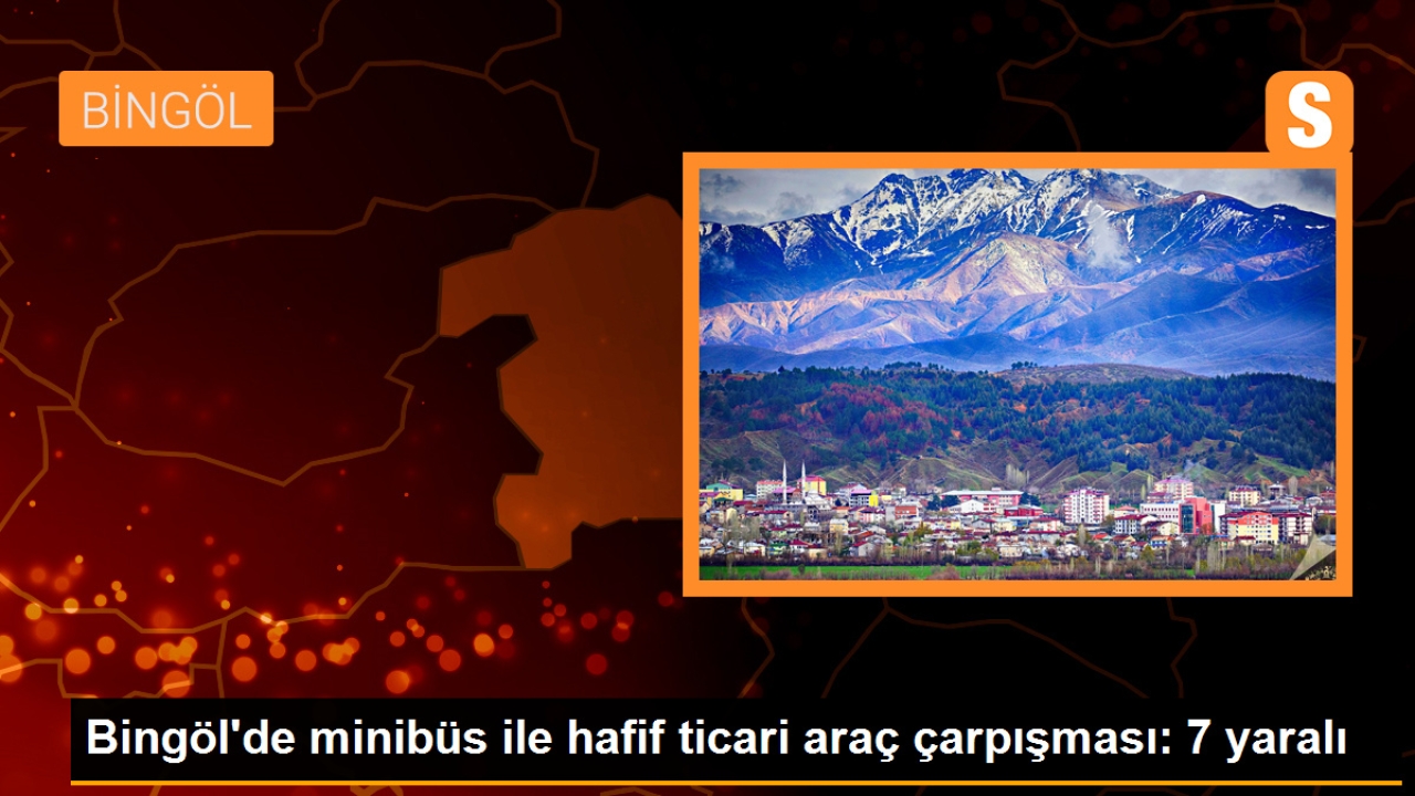 Bingöl'de minibüs ile hafif ticari araç çarpışması: 7 yaralı