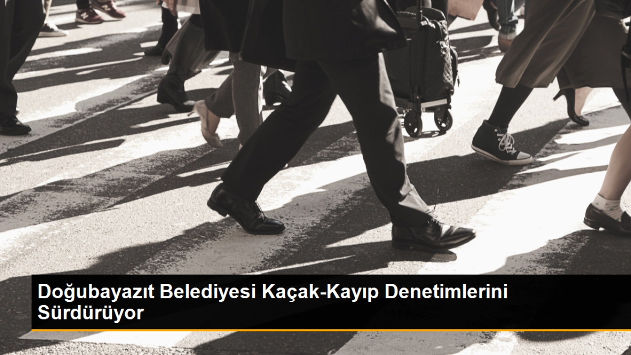 Doğubayazıt Belediyesi Kaçak-Kayıp Denetimlerini Sürdürüyor