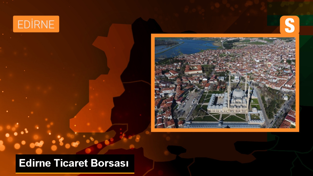 Edirne Ticaret Borsası'nda Buğdayın Kilogramı En Yüksek Fiyattan Satıldı