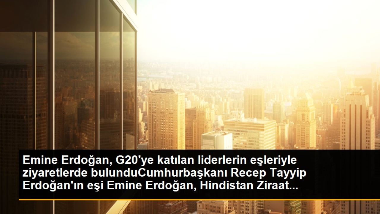 Emine Erdoğan, G20'ye katılan liderlerin eşleriyle ziyaretlerde bulunduCumhurbaşkanı Recep Tayyip Erdoğan'ın e
