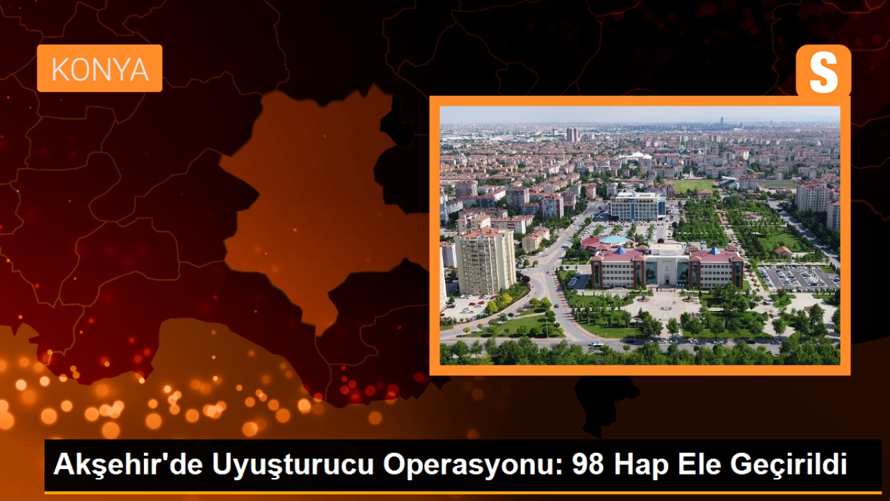 Akşehir'de Uyuşturucu Operasyonu: 98 Hap Ele Geçirildi