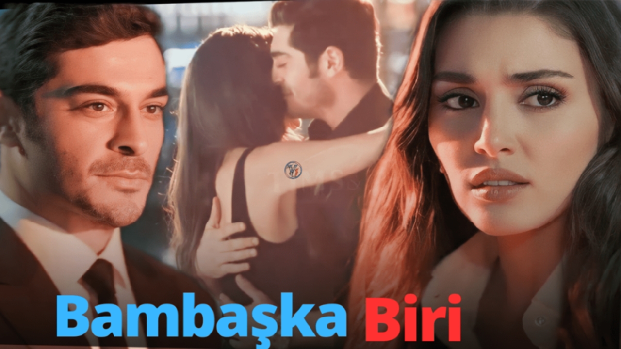 BAMBAŞKA BİRİ İLK BÖLÜM İZLE! Hande Erçel ve Burak Deniz'li Bambaşka Biri yeni bölüm ne zaman, bu akşam mı?