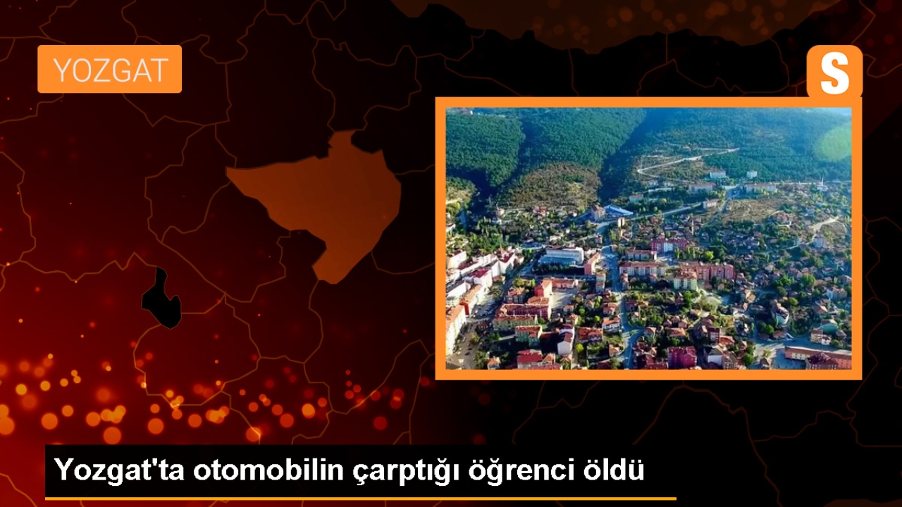 Yozgat'ta otomobilin çarptığı lise öğrencisi hayatını kaybetti
