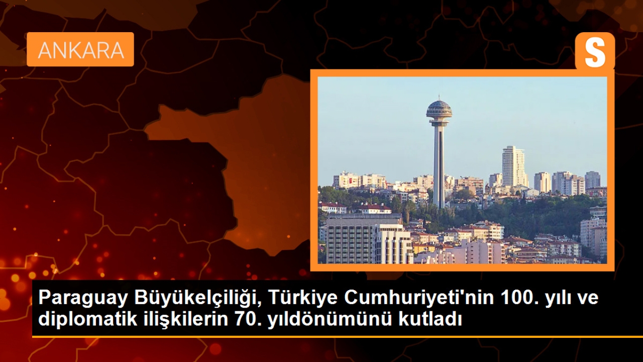 Paraguay Büyükelçiliği, Türkiye Cumhuriyeti'nin 100. yılı ve diplomatik ilişkilerin 70. yıldönümünü kutladı