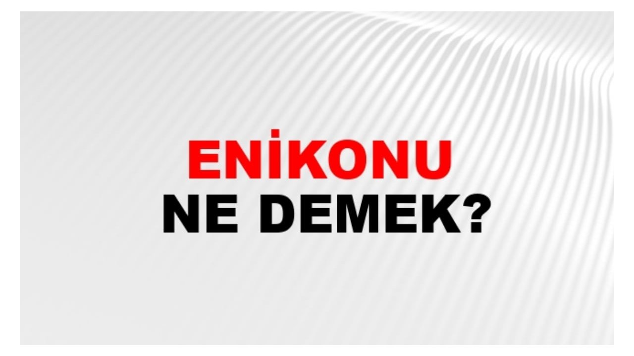 Enikonu ne demek?