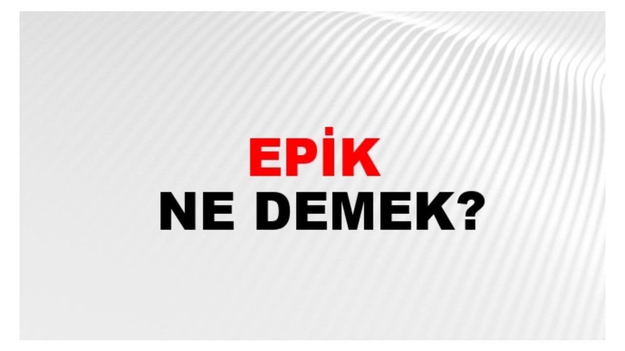 Epik ne demek?