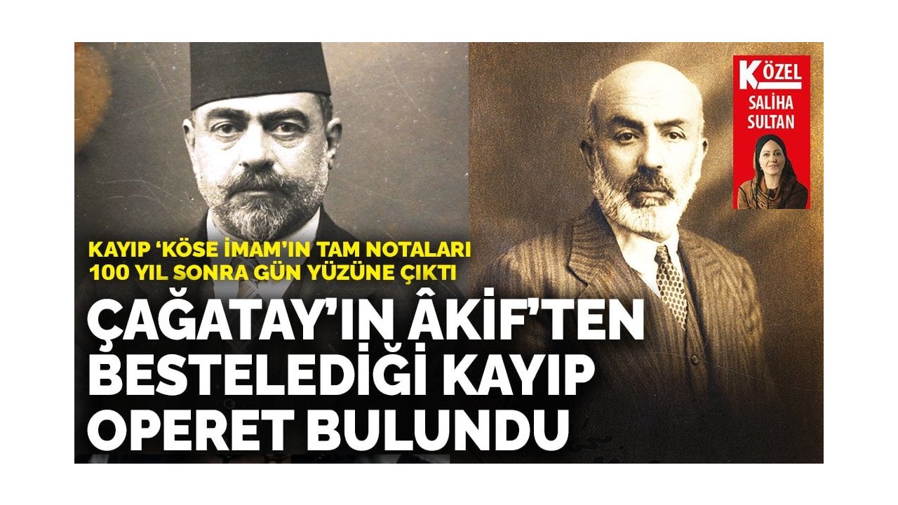 Çağatay’ın Âkif’ten bestelediği kayıp operet bulundu