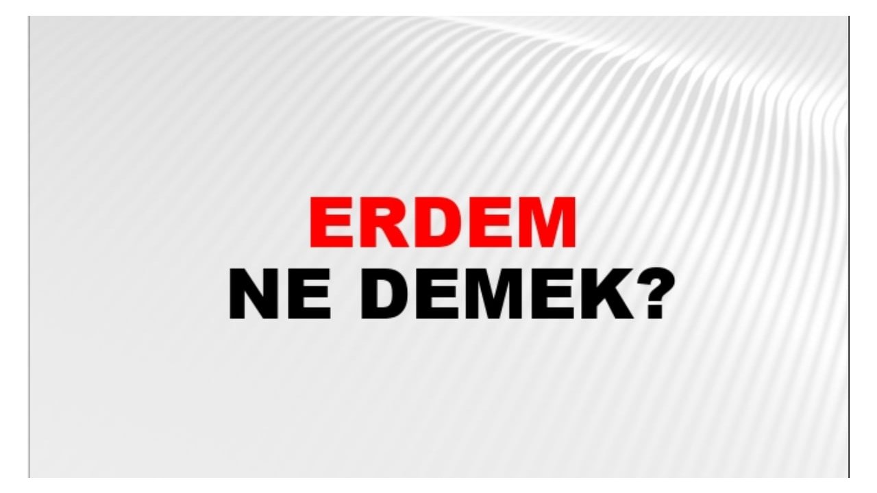 Erdem ne demek?