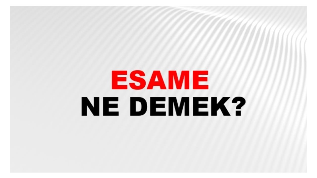Esame ne demek?