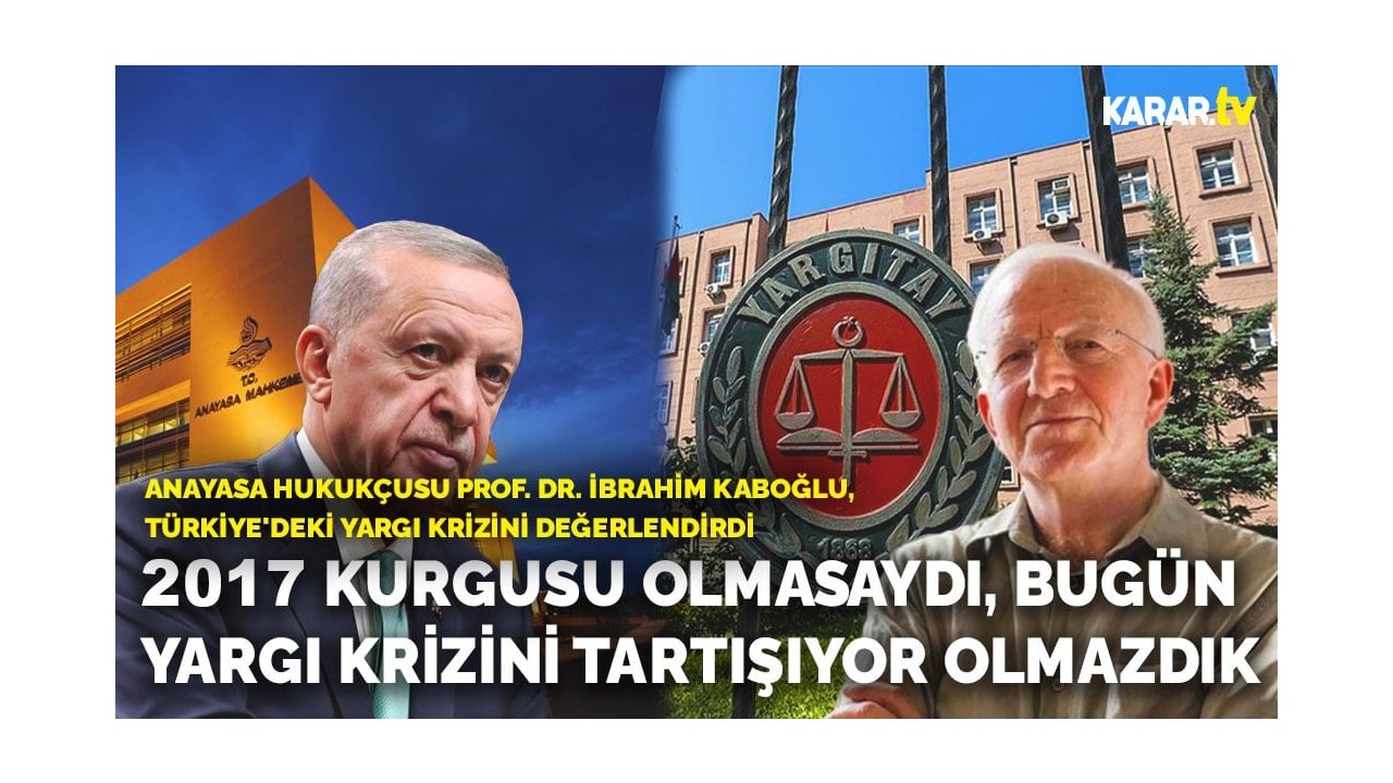 İbrahim Kaboğlu: 2017 kurgusu olmasaydı, böyle bir tartışmayı yapmıyor olacaktık.