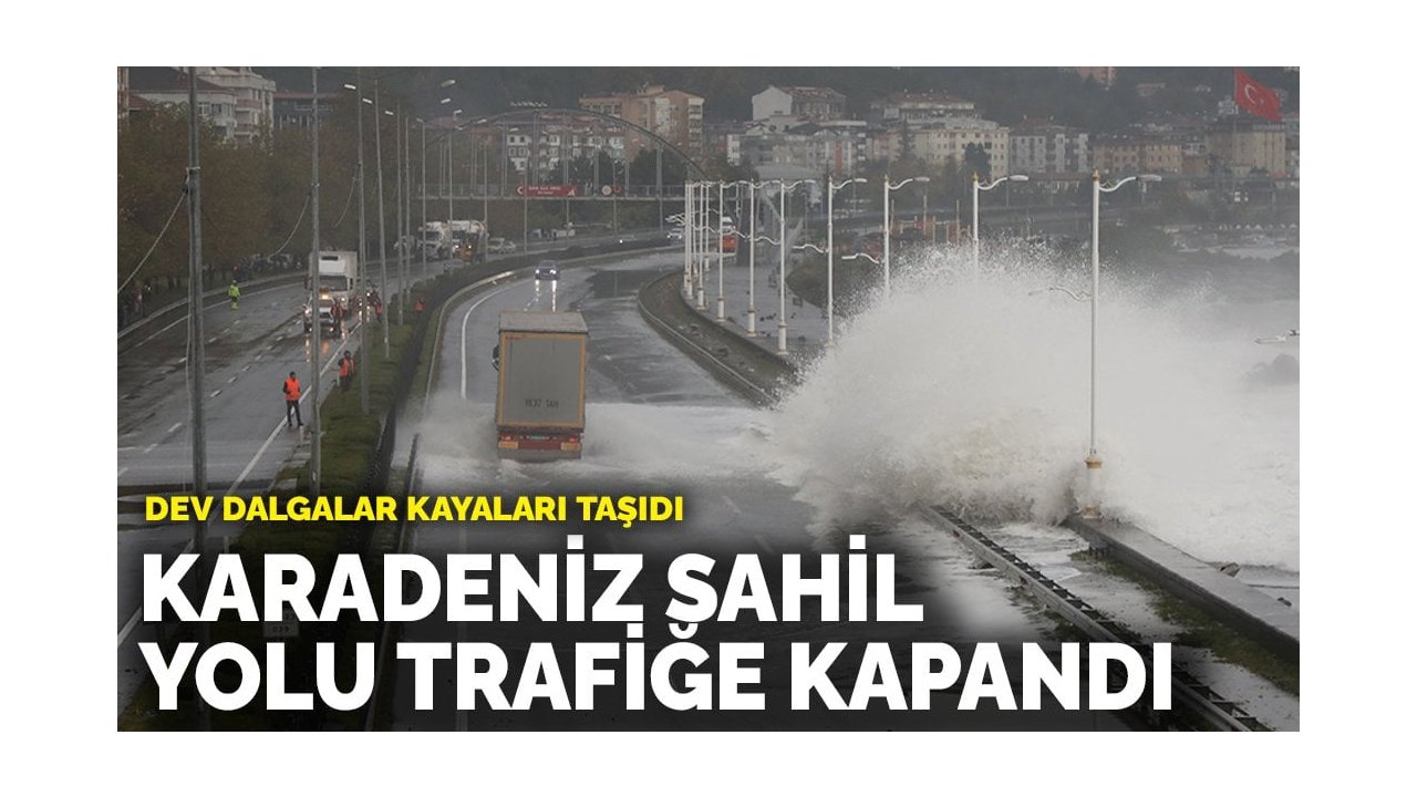 Karadeniz sahil yolu trafiğe kapandı
