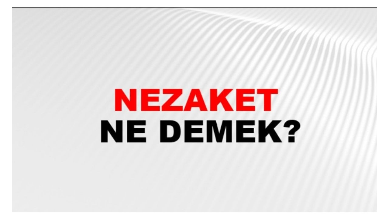 Nezaket Nedir? - Türkçede Nezaket Kuralları ve Önemi