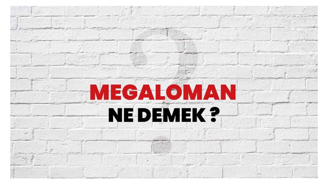 Megaloman Ne Demek?