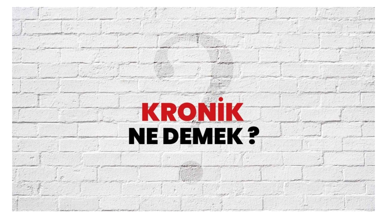 Kronik Ne Demek? Sözlük Anlamı ve Detaylı Açıklama