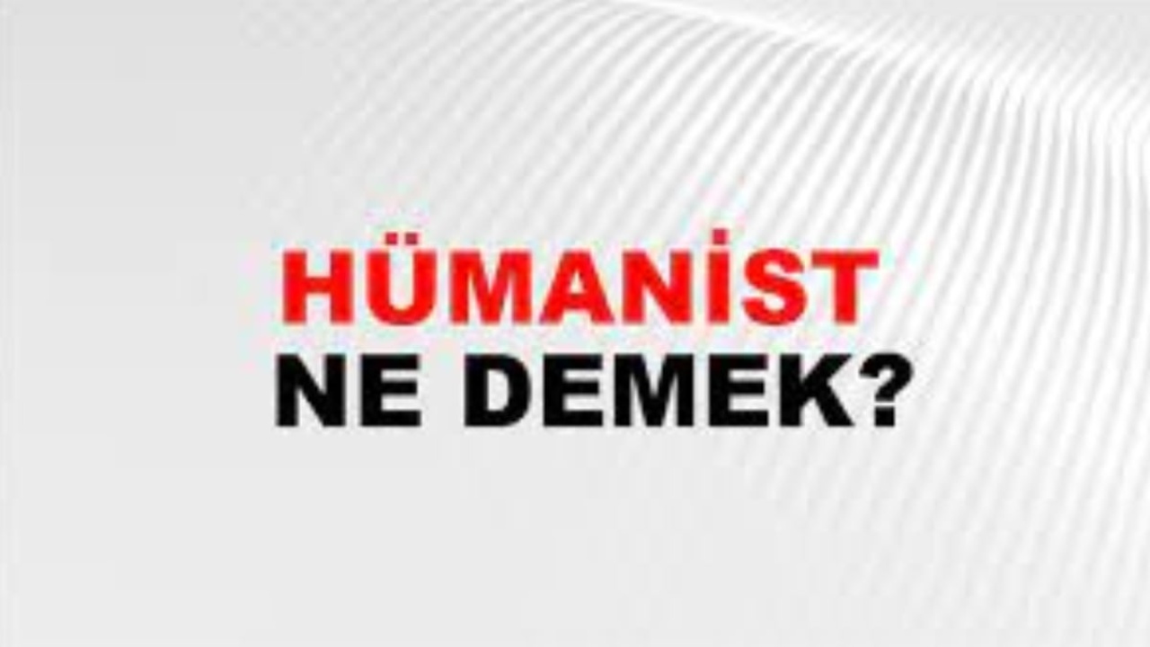 Hümanist ne demek?