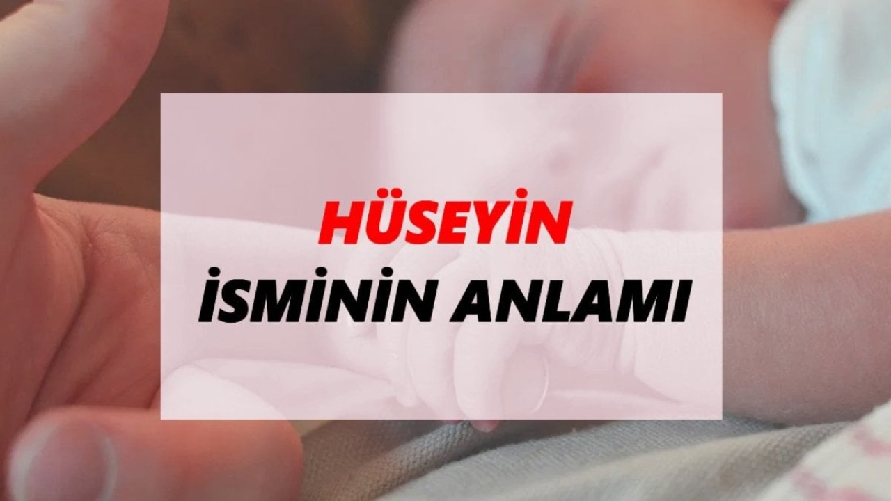 Hüseyin isminin anlamı