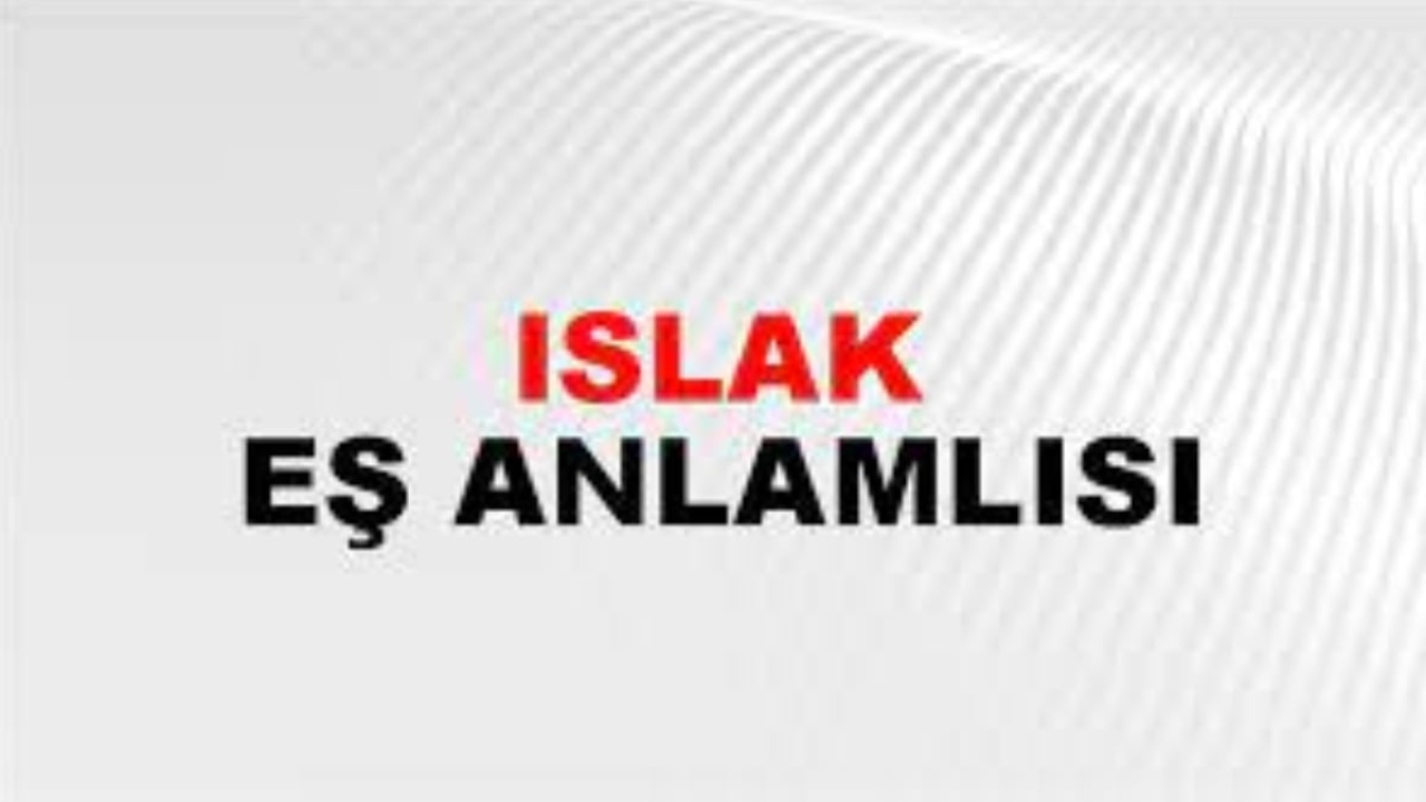 Islak eş anlamlısı